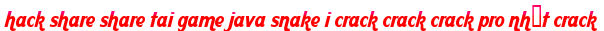 hack share share tai game java snake i crack crack crack pro nhất crack moi